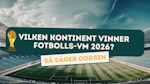 vilken kontinent vinner fotbolls-vm 2026 odds