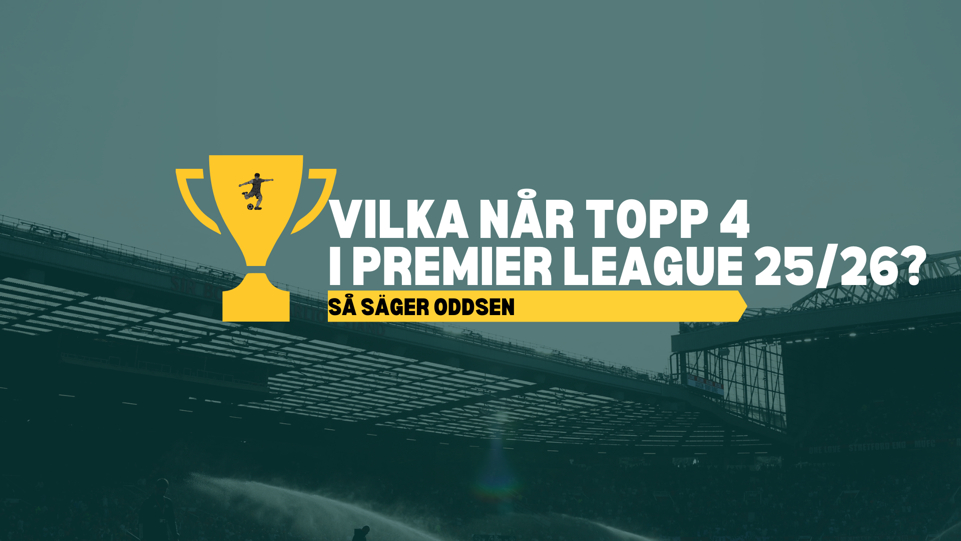 Vilka når topp 4 i Premier League? Oddsen inför omgång 28